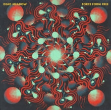 Dead Meadow | Force Form Free (Vinyl)