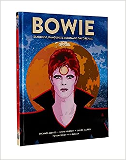 BOWIE Stardust, Rayguns, & Moonage Daydreams By Michael Allred and Steve Horton Foreword by Neil Gaiman / Illustrated by Laura Allred (Author Signed by Steve Horton!)