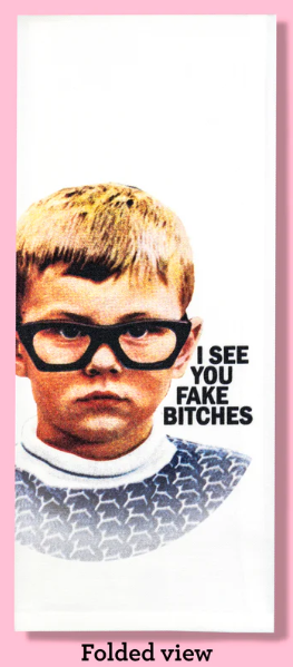I See You Fake Bitches Dishtowel