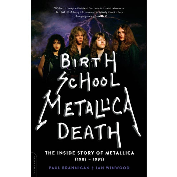 Birth School Metallica Death: Inside Story of Metallica by Paul Brannigan, Ian Winwood