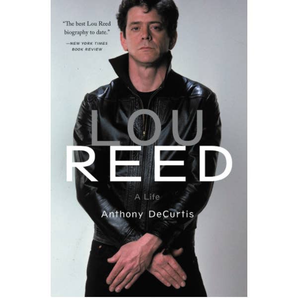 Lou Reed: A Life by Anthony DeCurtis