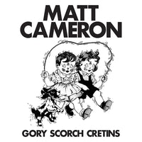 Matt Cameron | Gory Scorch Cretins (RSD)