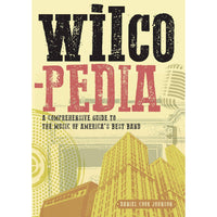 Wilcopedia: Guide to The Music of America's Best Band by Daniel Cook Johnson