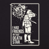 'I Had Friends On That Death Star' T-Shirt