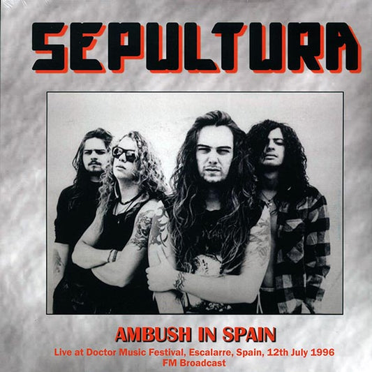 Sepultura	| Ambush In Spain: Live At Doctor Music Festival, Escalarre, Spain, 12th July 1996 FM Broadcast (Vinyl)